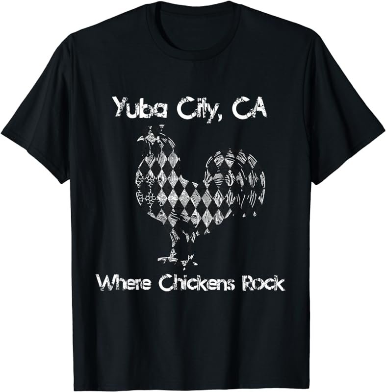 Yuba City, CA - Where Chickens Rock
