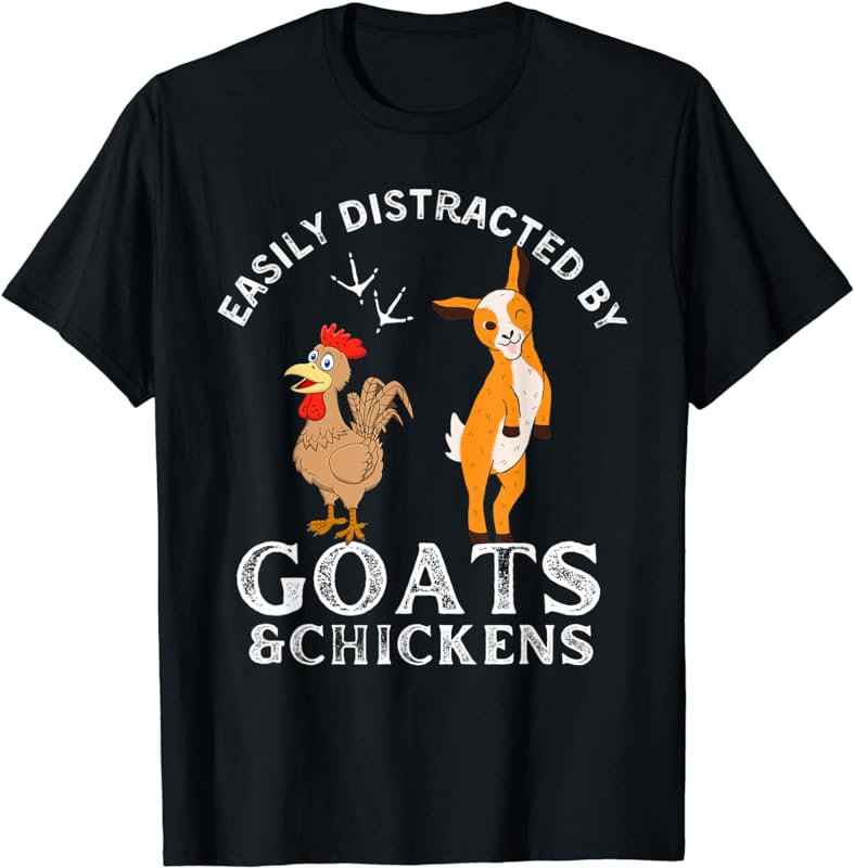 Easily Distracted By Goats And Chickens Funny Chickens Farm T-Shirt