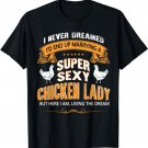 I'd End Up Marrying A Super Sexy Chicken Lady- chicken Shirt