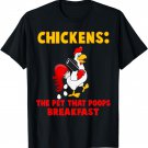 Funny Chickens: The Pet That Poops Breakfast Farm T Shirt