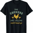 The Chickens Are Calling I Must Go Funny Vintage Farmer T-Shirt