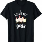 Funny I Love My Girls Chicken Gift For Chicken Farmer Lover T-Shirt