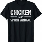 Chicken is My Spirit Animal for Chicken Lover T-Shirt