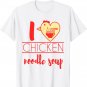I Love Chicken Noodle Soup Funny Food Get Well Gift T-Shirt