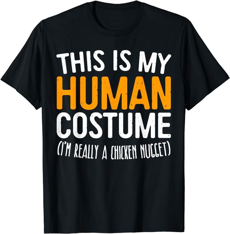 This Is My Human Costume I'm Really A Chicken Nugget T-Shirt T-Shirt