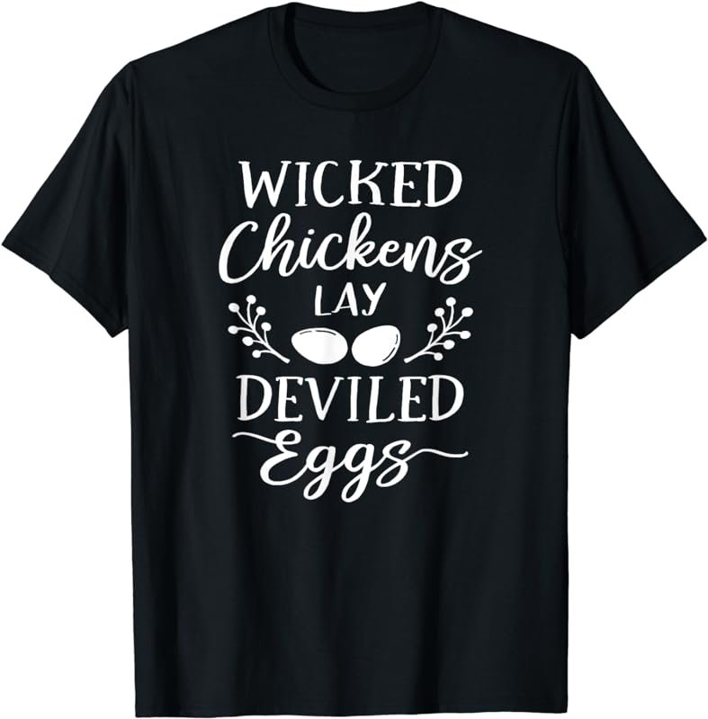 Wicked Chickens Lay Deviled Eggs T-Shirt Funny Chicken Shirt