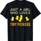 Chicken Shirt for Women - Just a Girl Who Loves Tiny Peckers T-Shirt