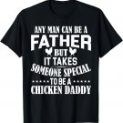 It Takes A Special Man To Be A Chicken Daddy T-Shirt T-Shirt