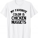 My Favorite Color is Chicken Nuggets Funny T-Shirt
