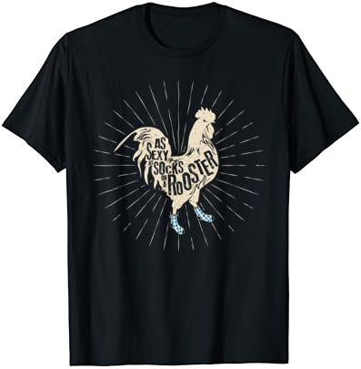 Sexy as Socks on a Rooster Novelty Chicken Shirt