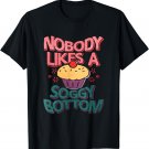 Nobody Likes A Soggy Bottom T-Shirt