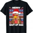 Merry Shut Up Mas Shutupmas Chicken Ugly Anti Christmas T-Shirt