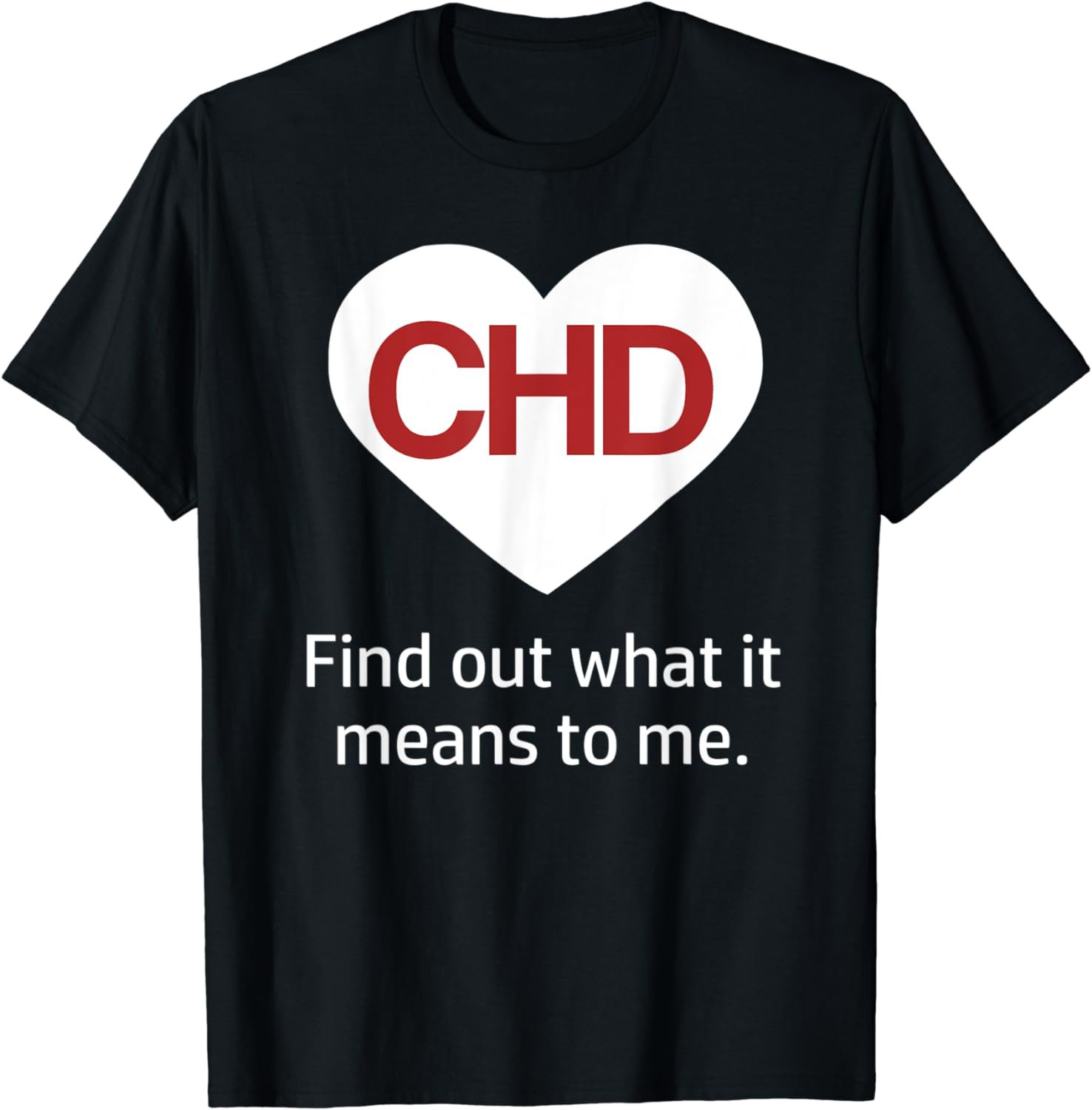 CHD Find Out What It Means to Me T-shirt