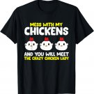 Mess With My Chickens You Will Meet The Crazy Chicken Lady T-Shirt
