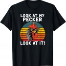 look at my pecker look at it funny gift for chicken lover T-Shirt