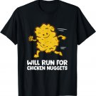 Will Run For Chicken Nuggets T-Shirt