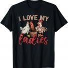 Funny Farm Bird Farmer Gift I Love My Ladies Hen Chicken T-Shirt