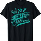 Yep I Talk To Chickens Shirt | Cute Chicken Buffs Tee Gift T-Shirt