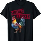 Mother Clucker Chicken Funny Sarcasm Funny Farm Animal T-Shirt