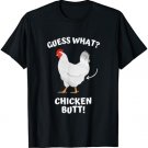 Guess what? Chicken butt! T-Shirt