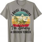 I Raise Chickens I'm Literally a Chicken Tender Funny T-Shirt