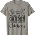 I Just Want To Work In My Garden And Play With My Chickens T-Shirt