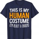 This Is My Human Costume I'm Really A Chicken T-Shirt T-Shirt