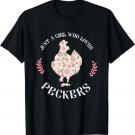 Just A Girl Who Loves Peckers Shirt Funny Women Chicken Gift T-Shirt