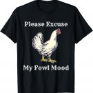 Please Excuse My Fowl Mood Funny Chicken Farmer Lover Farm T-Shirt