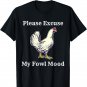 Please Excuse My Fowl Mood Funny Chicken Farmer Lover Farm T-Shirt