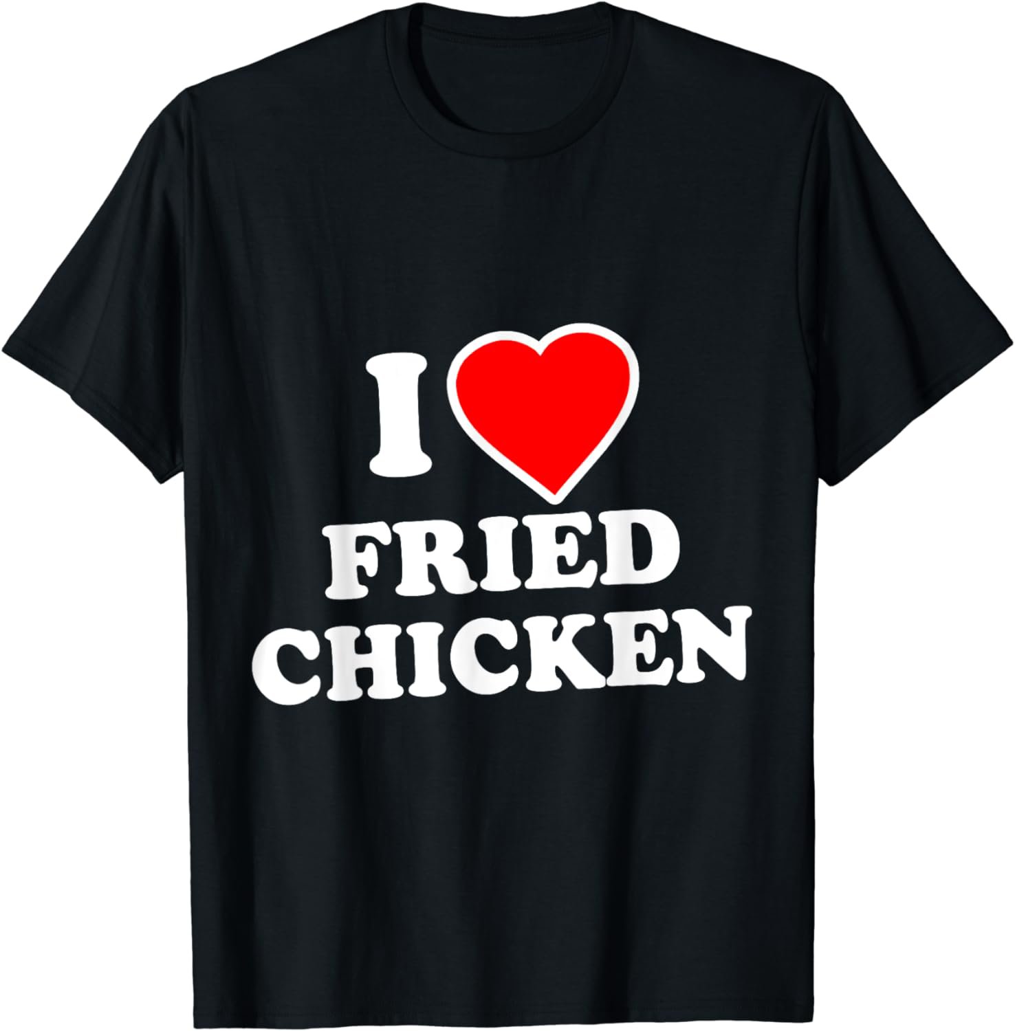 I Love Fried Chicken T-Shirt