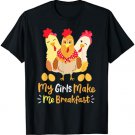 Chickens Funny Chicken Farmer My Girls Make Me Breakfast T-Shirt