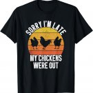 Sorry I'm Late My Chickens Were Out Chicken Vintage Funny T-Shirt
