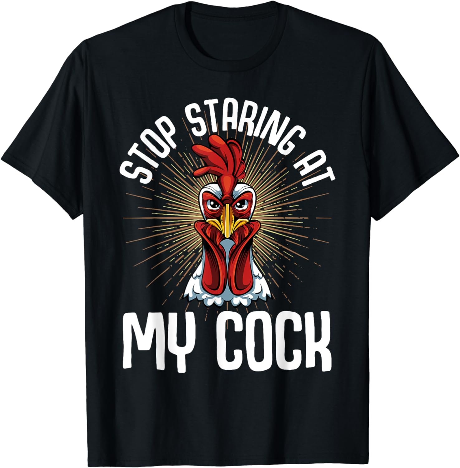 Stop Staring At My Cock Funny Farmer Sarcastic Chicken T-Shirt