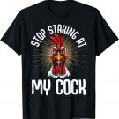 Stop Staring At My Cock Funny Farmer Sarcastic Chicken T-Shirt