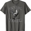 Don't Be a Pecker Chicken Vintage Funny T-Shirt