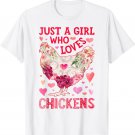 Chicken Just a Girl Who Loves Chickens Farm Women Flowers T-Shirt