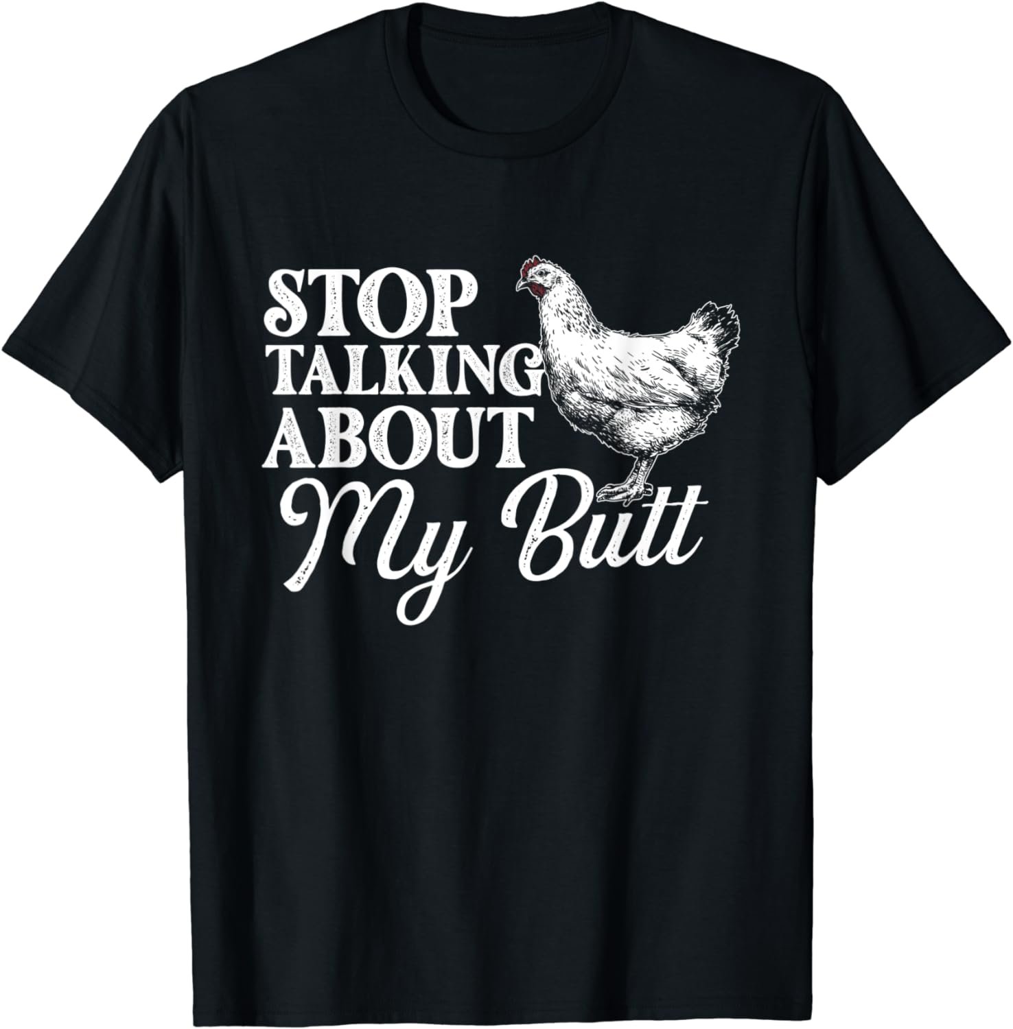 Stop Talking About My Butt - Chicken Farmer Farmyard Owner T-Shirt