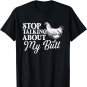 Stop Talking About My Butt - Chicken Farmer Farmyard Owner T-Shirt