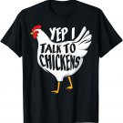 Yep i talk to Chickens - Funny Farmer T-Shirt