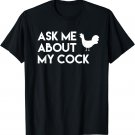 Ask me about my cock funny novelty chicken T-Shirt