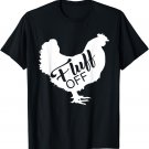 Fluff Off Chicken Lover Shirt Funny Fluff Off Chicken Love T-Shirt