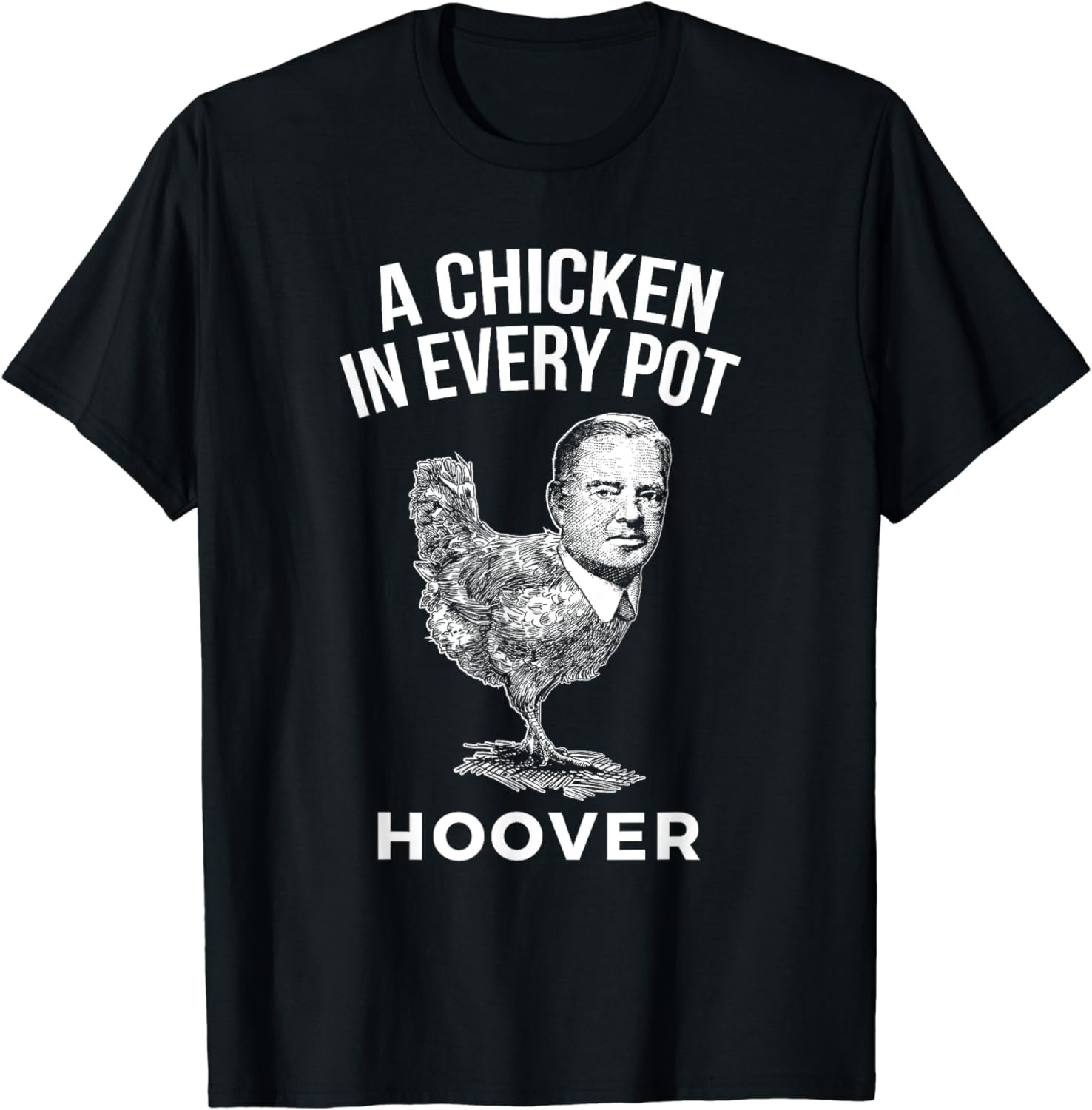 President Herbert Hoover Chicken Campaign Slogan T-Shirt
