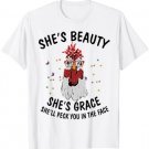 Chicken She's Beauty She's Grace She'll Peck Your Face T-Shirt