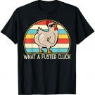 What a Fuster Cluck Funny Chicken Lover Farmer for Women Men T-Shirt