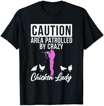 Caution Area patrolled by crazy Chicken Lady Chicken Lover T-Shirt