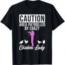 Caution Area patrolled by crazy Chicken Lady Chicken Lover T-Shirt