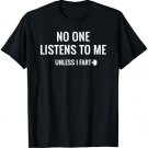 No One Listens To Me Unless I Fart T-Shirt Funny Fart Shirt