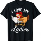 Chicken Farmer I Love My Ladies Chicken Lovers T-Shirt