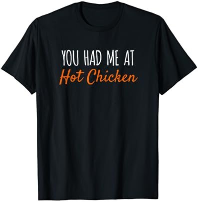 You Had Me At Hot Chicken Funny Food T-Shirt
